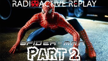 Radioactive Replay - Spider-Man (2002) Part 2 - Birth of a Hero