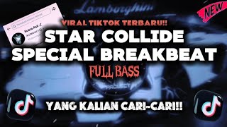 DJ STAR COLLIDE SPECIAL BREAKBEAT VIRAL TIKTOK FULL BASS