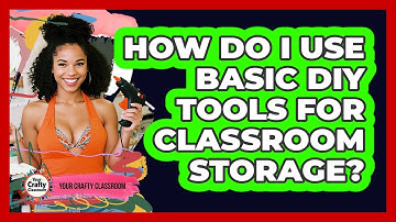 How Do I Use Basic DIY Tools For Classroom Storage? - Your Crafty Classroom