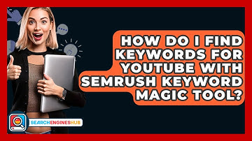 How Do I Find Keywords For YouTube With SEMrush Keyword Magic Tool? - SearchEnginesHub.com