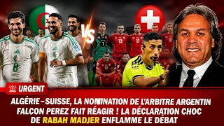 Algeria vs. Switzerland Tensions Rise: Argentine Referee Falcon Perez Appointed, Rabah Madjer Stu...
