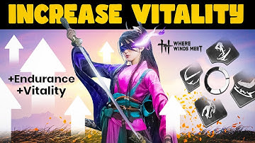 HOW to Increase your Vitality and Endurance in Where Winds Meet!