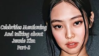 Celebrities mentioning and talking about Jennie Kim Part-2