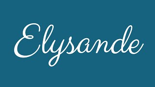 Learn how to Sign the Name Elysande Stylishly in Cursive Writing