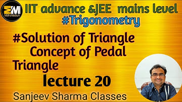 Trigonometry(lecture 20)Solution of Triangle, Concept of Pedal Triangle & It