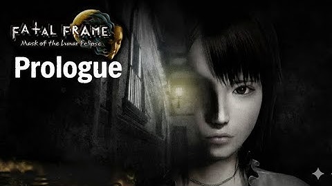 FATAL FRAME IV: Mask of the Lunar Eclipse - Prologue