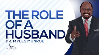 Defining The Husband's Role In Relationship: Dr. Myles Munroe On Marriage | MunroeGlobal.com screenshot 5