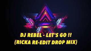 DJ REBEL - LET'S GO! (RICKA RE-EDIT DROP MIX)