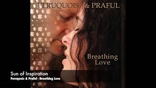 Peruquois & Praful- Sun of Inspiration- album: Breathing Love- music for lovers