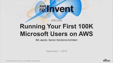 AWS re:Invent 2016: Deploying Your First 100K Windows Users (ARC409)