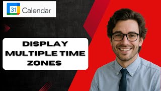 How to Display Multiple Time Zones in Google Calendar (2025 Full Guide)