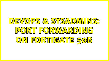 DevOps & SysAdmins: Port forwarding on Fortigate 50B (2 Solutions!!)