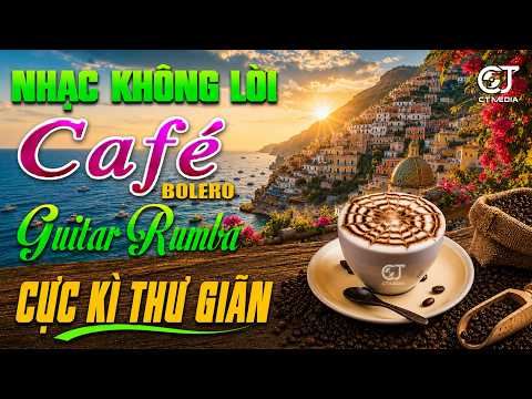 LK Bolero Rumba Không Lời THƯ GIÃN NGÀY MỚI - Hòa Tấu Guitar, Nhạc Phòng Trà CAFE NGÀY MỚI
