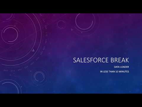 Salesforce Data Loader in less than 10 minutes - Salesforce Break