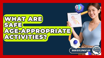 What Are Safe Age-Appropriate Activities? - Brain Development Hub