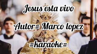 Video thumbnail of "Jesús está vivo - Marco López KARAOKE"