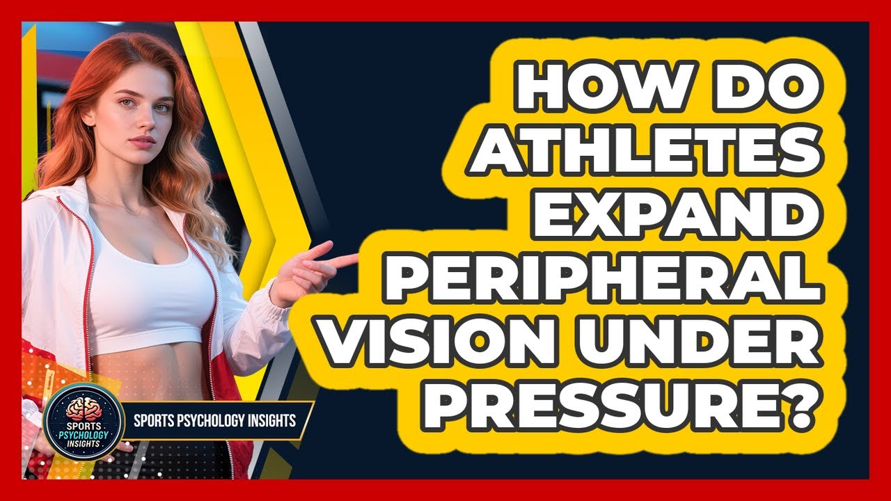 How Do Athletes Expand Peripheral Vision Under Pressure? - Sport Psychology Insights