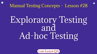 Lesson 28 - Manual Testing Concepts - What is Exploratory Testing and Adhoc Testing