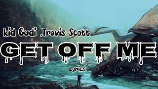 Kid Cudi , Travis Scott - GET OFF Me (Lyrics)
