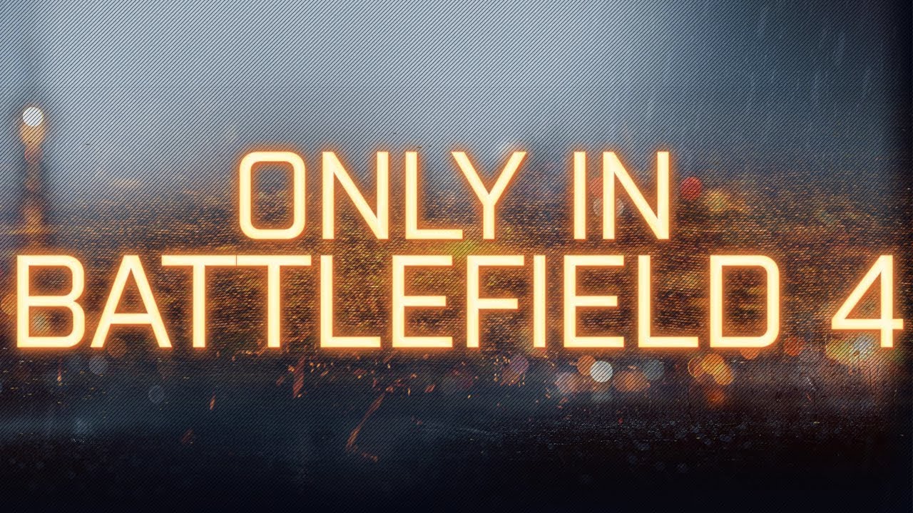 Only in battlefield 4