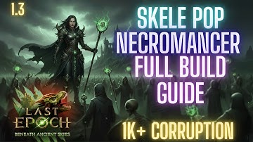 Last Epoch 1.3 Skele Pop Necromancer Full Build Guide HC/1k+ Corruption