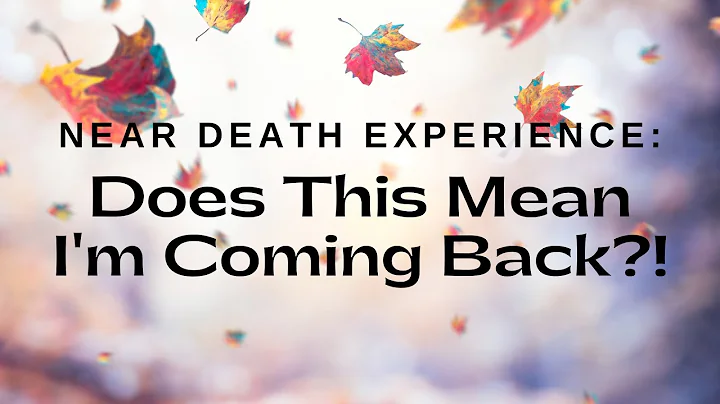 Near Death Experience: Does This Mean I'm Coming B...