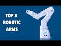 Top 5 Robotic Arms for your desktop