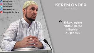 Erkek, Karısına Bitti Derse Nikah Düşer Mi Kerem Önder