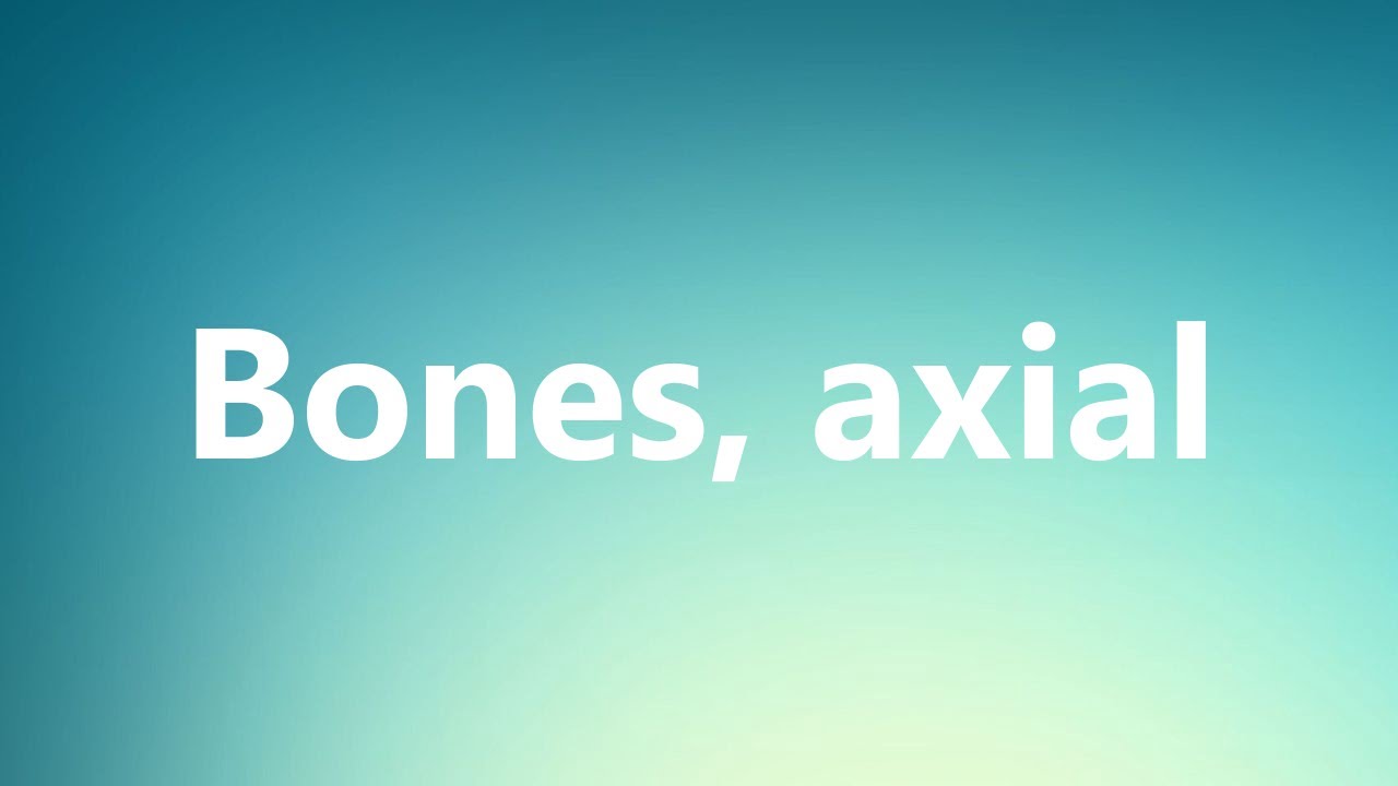 Bones Axial Medical Definition And Pronunciation YouTube