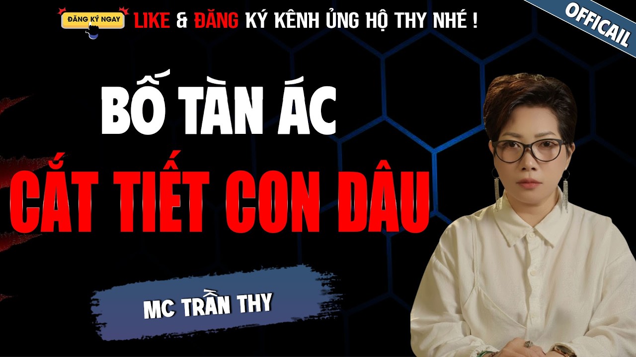 BỐ TÀN ÁC CẮT TIẾT CON DÂU | TRUYỆN MA TÂM LINH RÙNG RỢN MC TRẦN THY KỂ LẠI MỚI NHẤT 2026