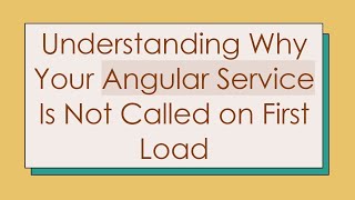 Understanding Why Your Angular Service Is Not Called on First Load
