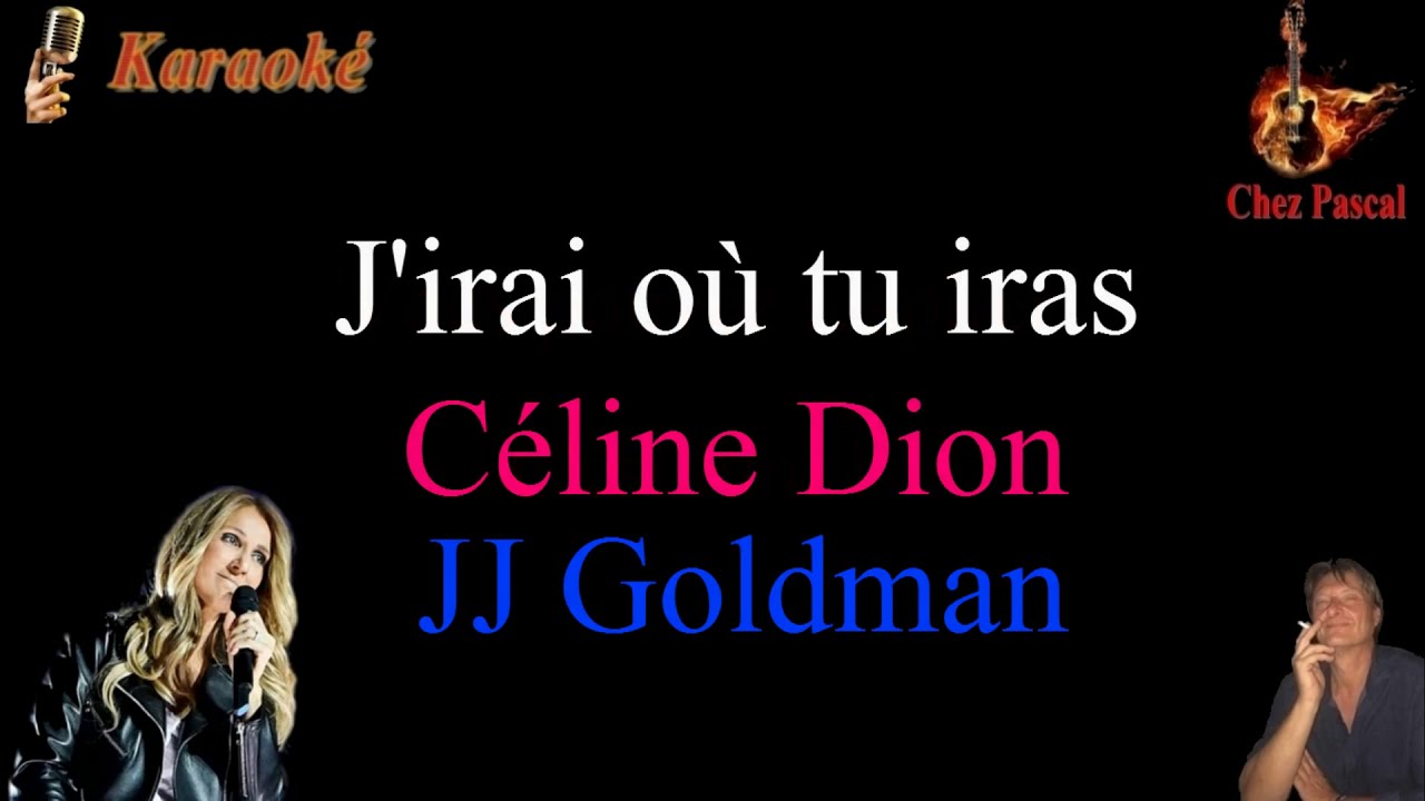 Version Karaoké Celine Dion J'irai où tu iras YouTube