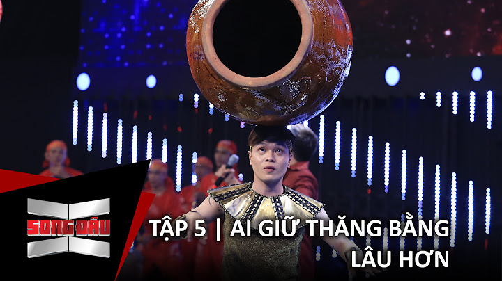 SONG ĐẤU | TẬP 5 | VÒNG 2 - AI GIỮ THĂNG BẰNG LÂU HƠN