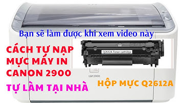 Cách Nạp Mực Máy in Canon 2900 tại nhà ai cũng làm được