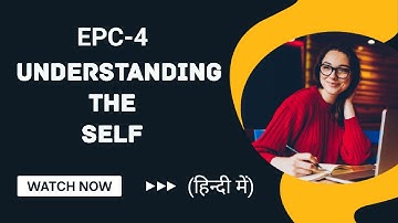 UNDERSTANDING THE SELF ||B.ed ||EPC- 4 File