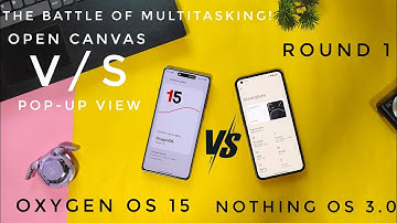 Oxygen OS 15 vs Nothing OS 3.0 multitasking features