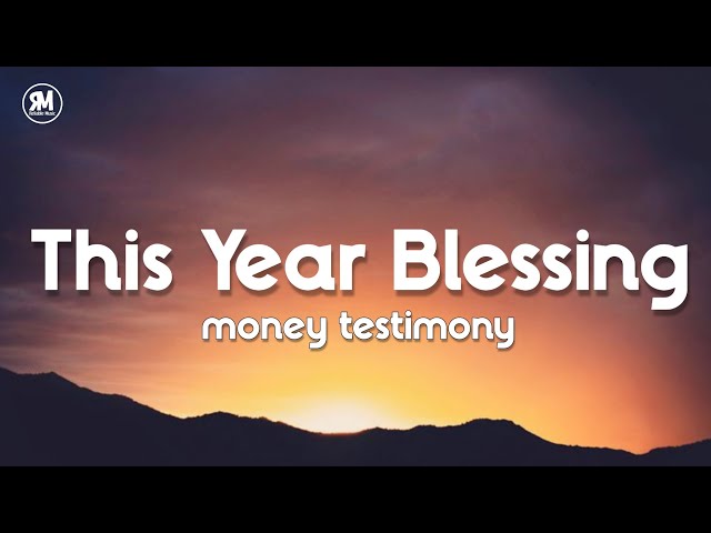 this year blessing money testimony song lyrics class=