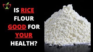 Is Rice flour good or bad for your health?