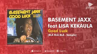 GOOD LUCK . Basement Jaxx feat Lisa Kekaula (Blá Blá Blá . Sample)