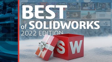 The Best of SOLIDWORKS: 2022 Edition - SOLIDWORKS Live