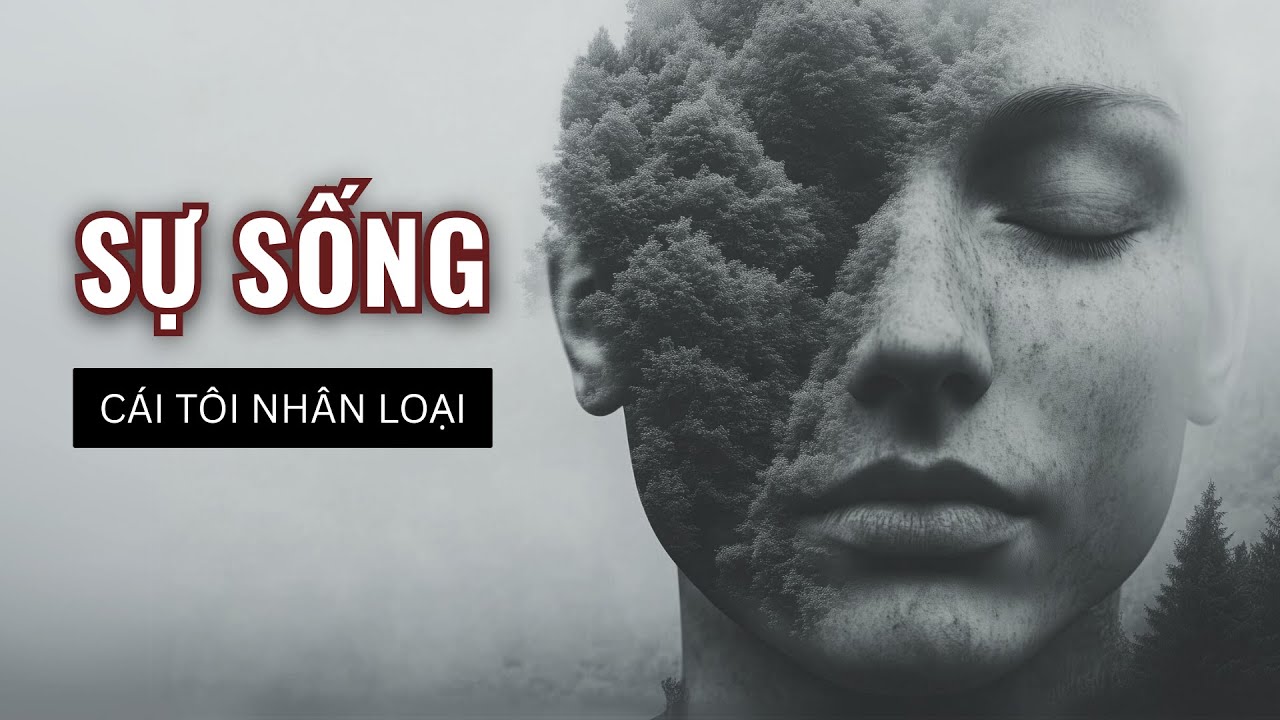 Sự Sống Và Cái Tôi Nhân Loại