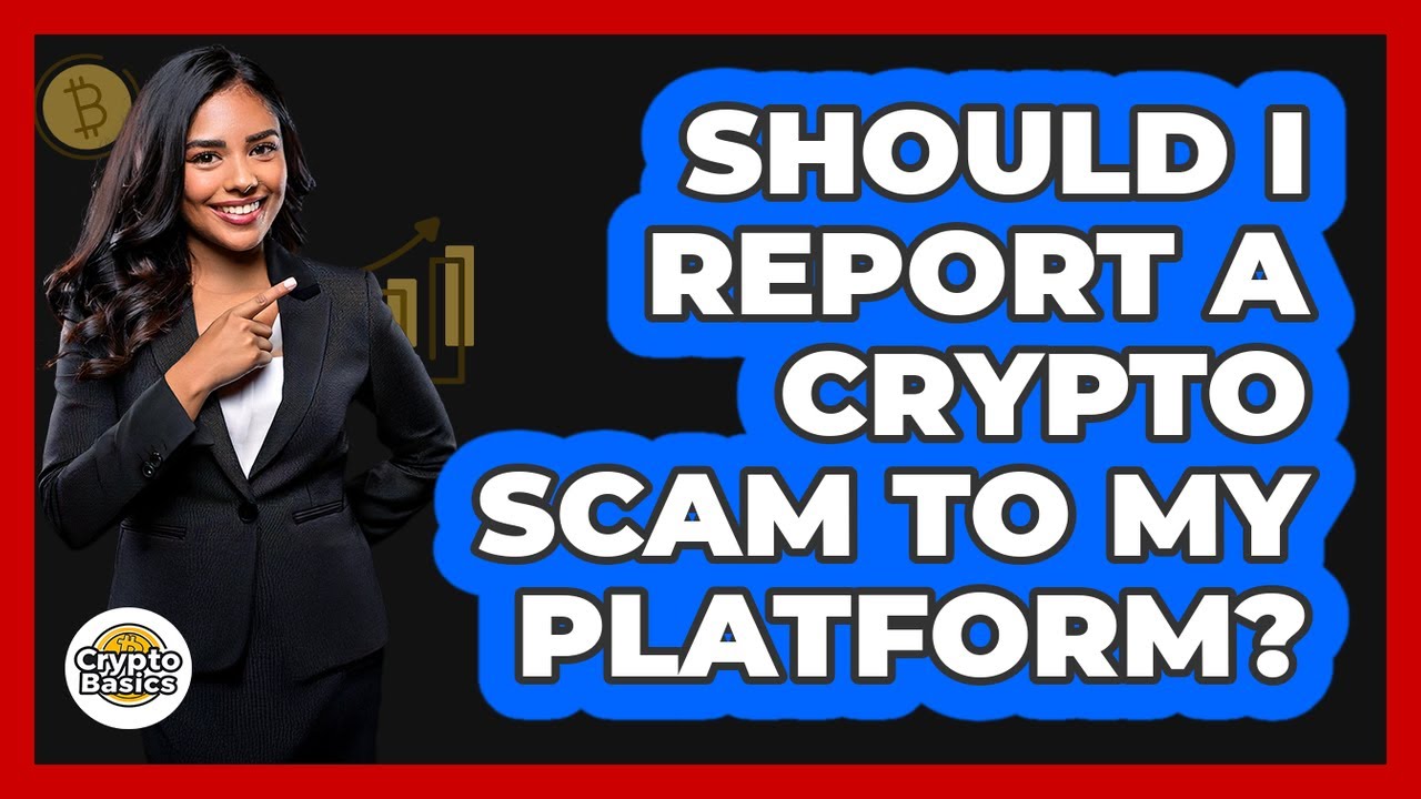 Should I Report A Crypto Scam To My Platform?