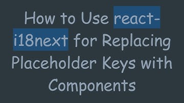 How to Use react-i18next for Replacing Placeholder Keys with Components