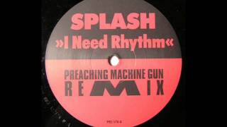 Splash - I Need Rhythm (Preaching Machine Gun Remix)