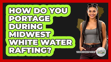 How Do You Portage During Midwest White Water Rafting? - The Midwest Guru