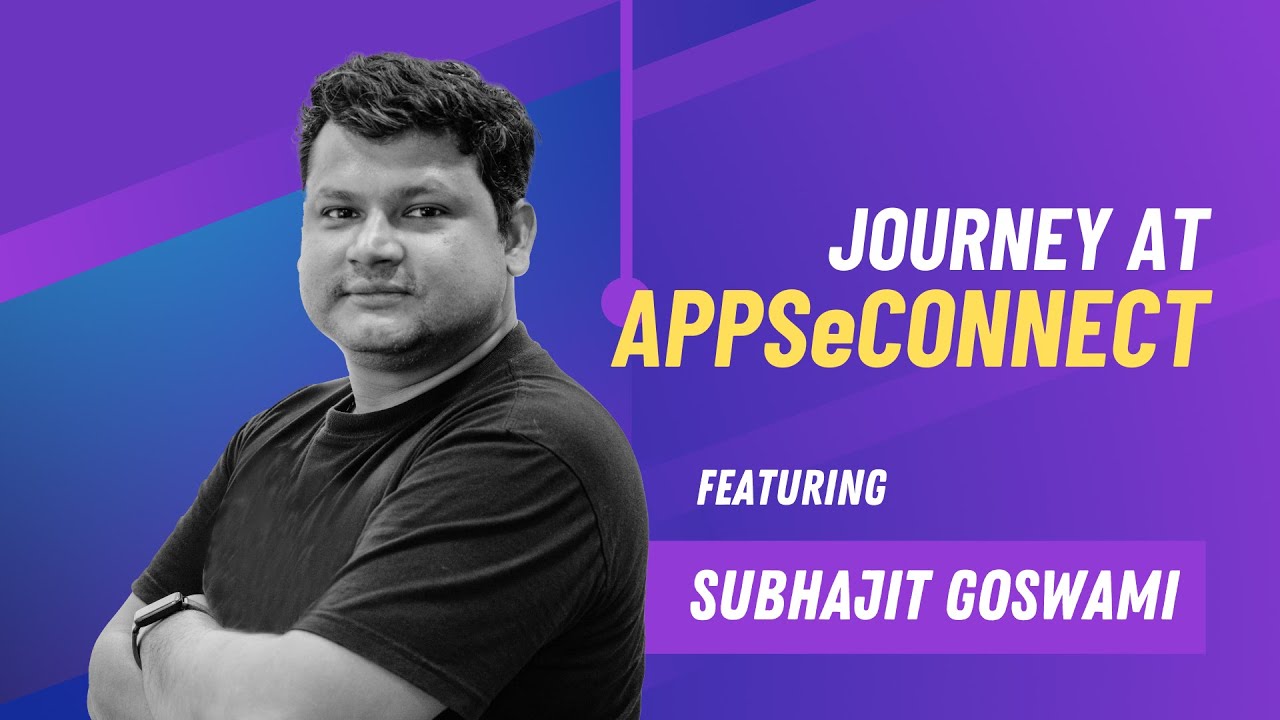 Journey at APPSeCONNECT | Subhajit Goswami | Software Test Engineer to ...