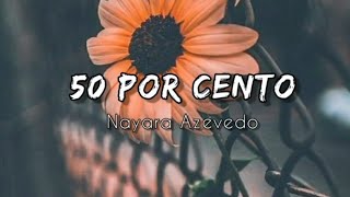 50 Por Cento - Nayara Azevedo, Marília Mendonça (Legendado Letras)