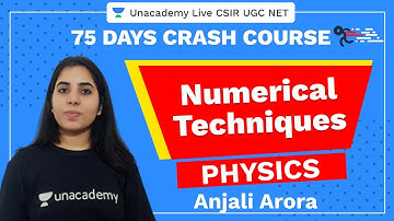 75 Days CSIR-UGC NET Crash Course | Numerical Techniques | Physics | Unacademy Live CSIR UGC NET