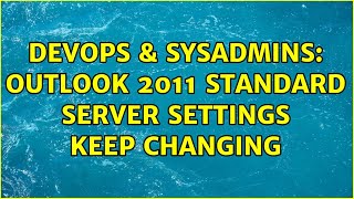 DevOps & SysAdmins: Outlook 2011 Standard server settings keep changing