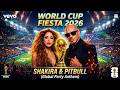 Shakira Pitbull WORLD CUP FIESTA 2026 Global Party Anthem 
